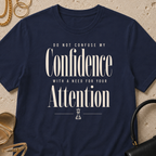 Confidence, Not a Need for Attention - T-Shirt