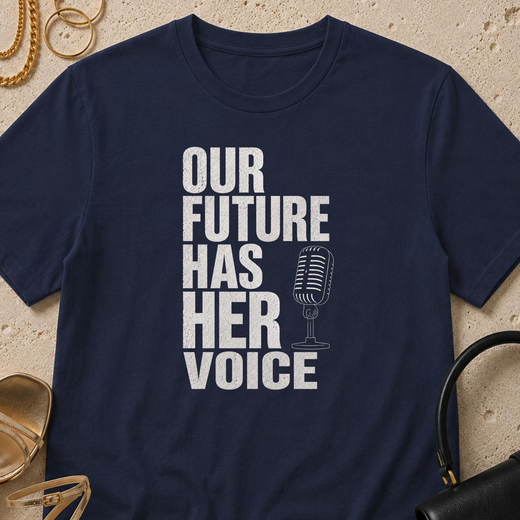 Our Future Has Her Voice - T-Shirt