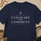Unavailable for Comment - T-Shirt