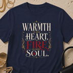 Warmth In Her Heart, Fire In Her Soul - T-Shirt