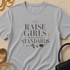 Raise Girls Who Raise Standards - T-Shirt