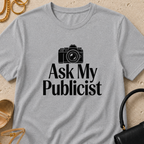 Ask My Publicist - T-Shirt