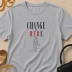 Change is Her(e) - T-Shirt
