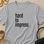 Hard to Impress - T-Shirt