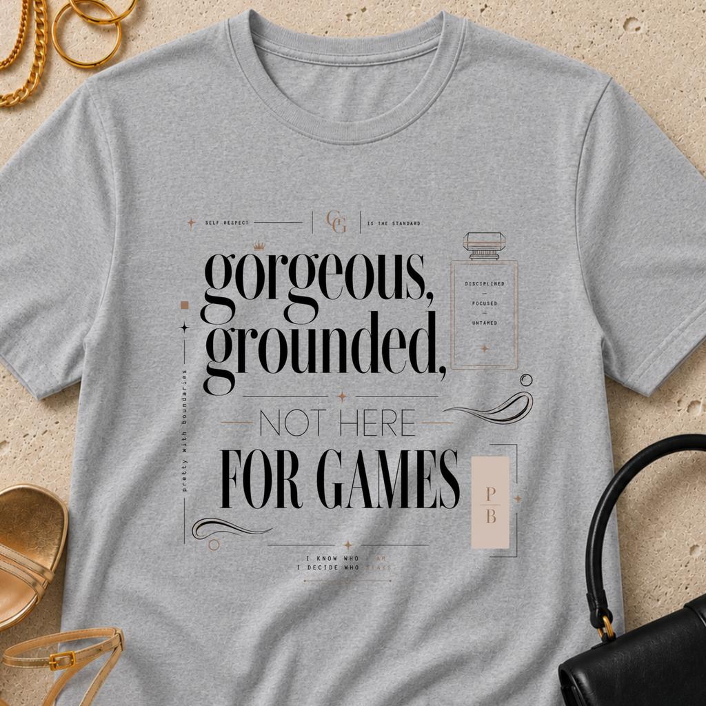 Gorgeous, Grounded, Not Here For Games - T-Shirt