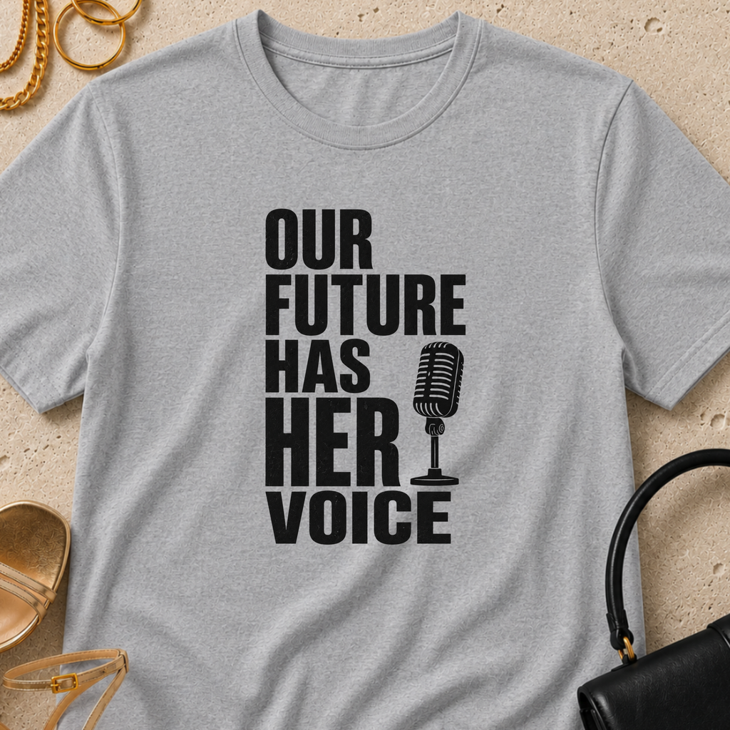 Our Future Has Her Voice - T-Shirt