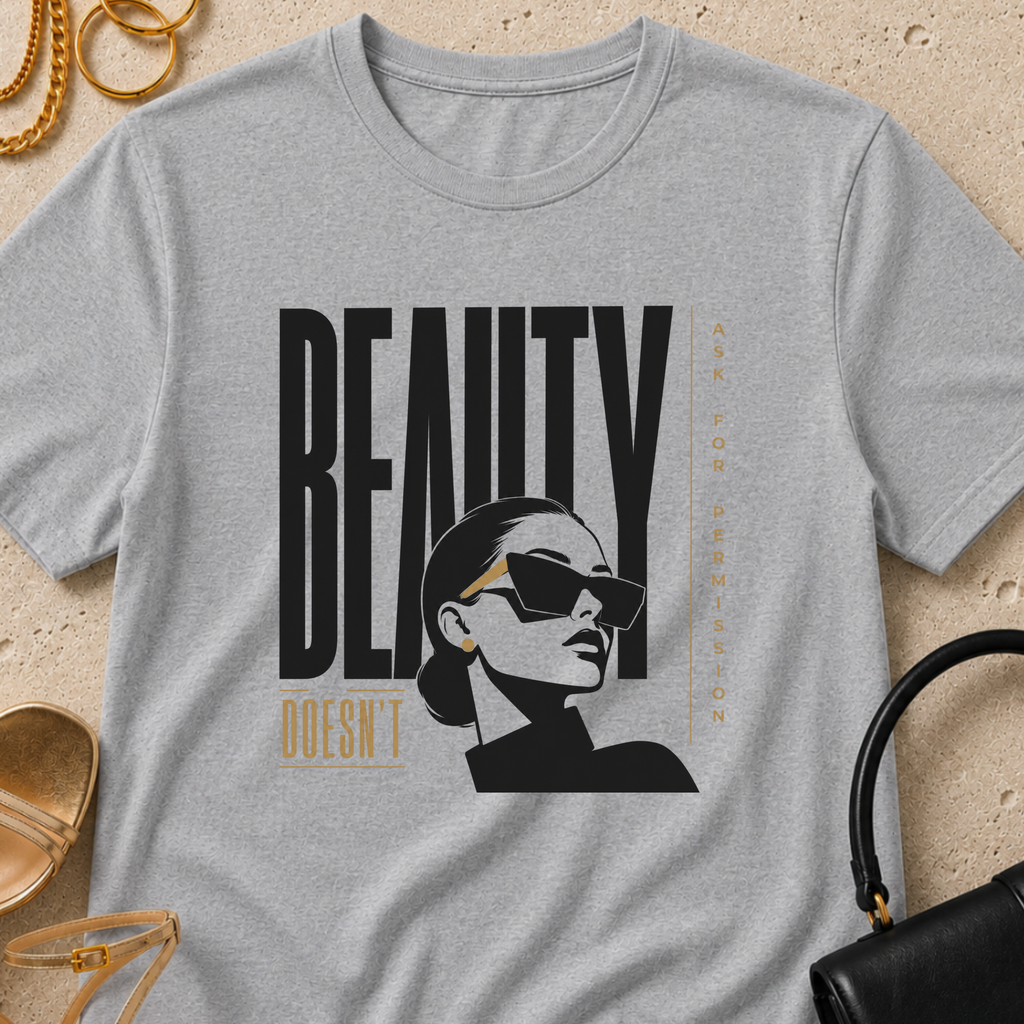 Beauty Doesn't Ask for Permission - T-Shirt