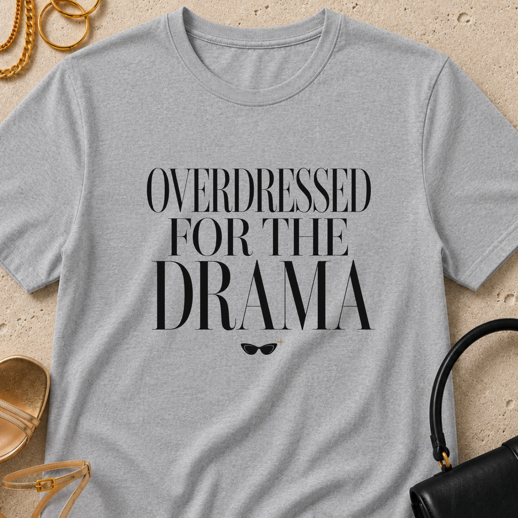 Overdressed for the Drama - T-Shirt