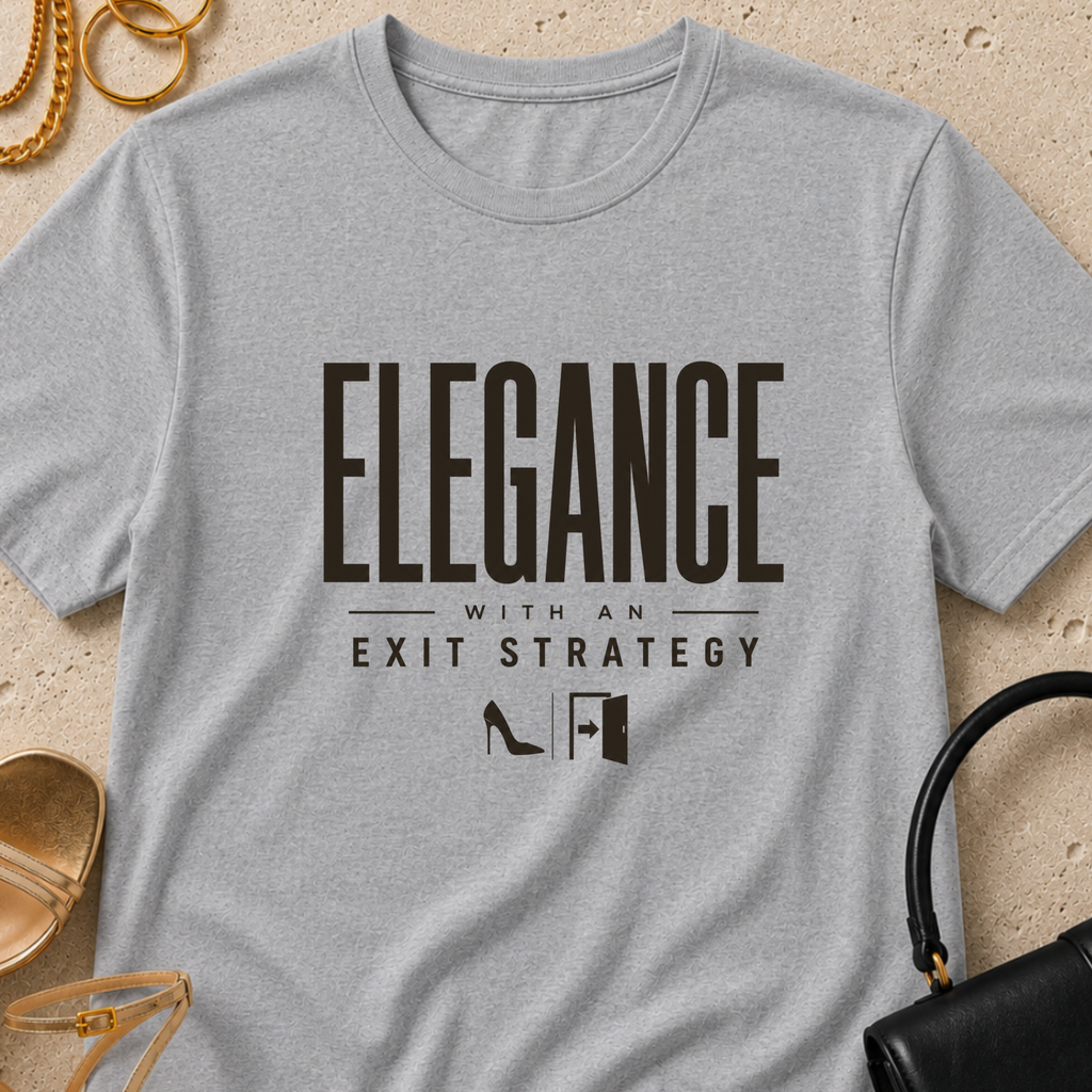 Elegance With an Exit Strategy - T-Shirt