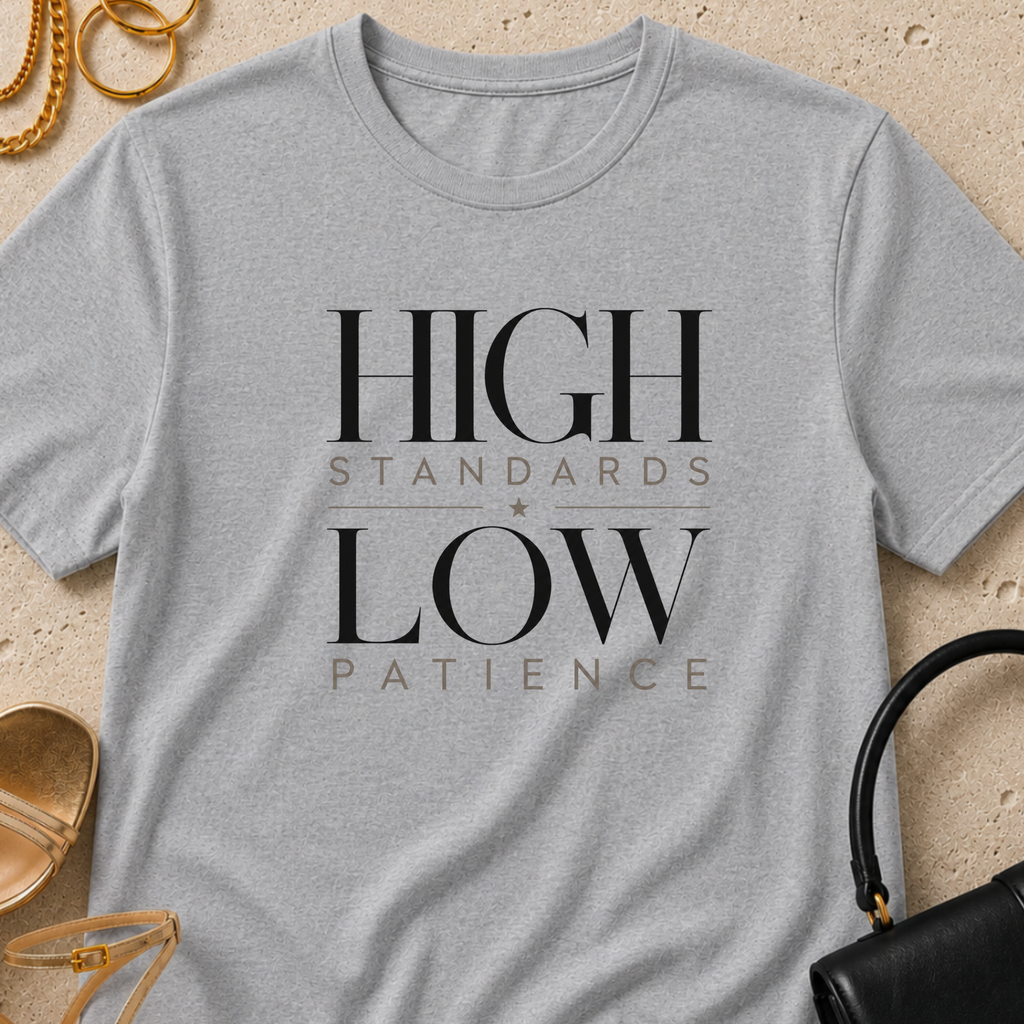 High Standards, Low Patience - T-Shirt