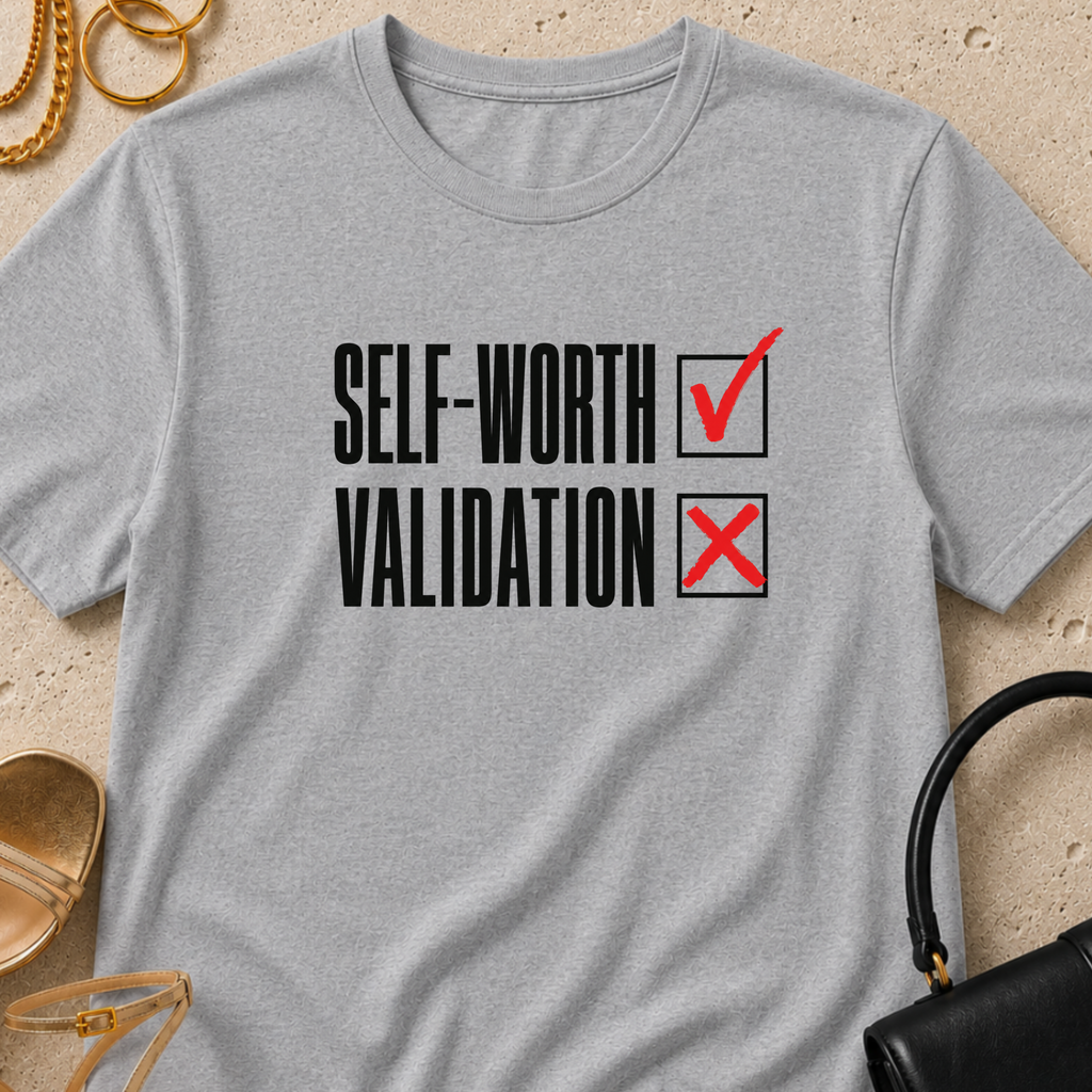 Self-Worth Over Validation - T-Shirt