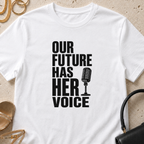 Our Future Has Her Voice - T-Shirt