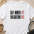 Self-Worth Over Validation - T-Shirt