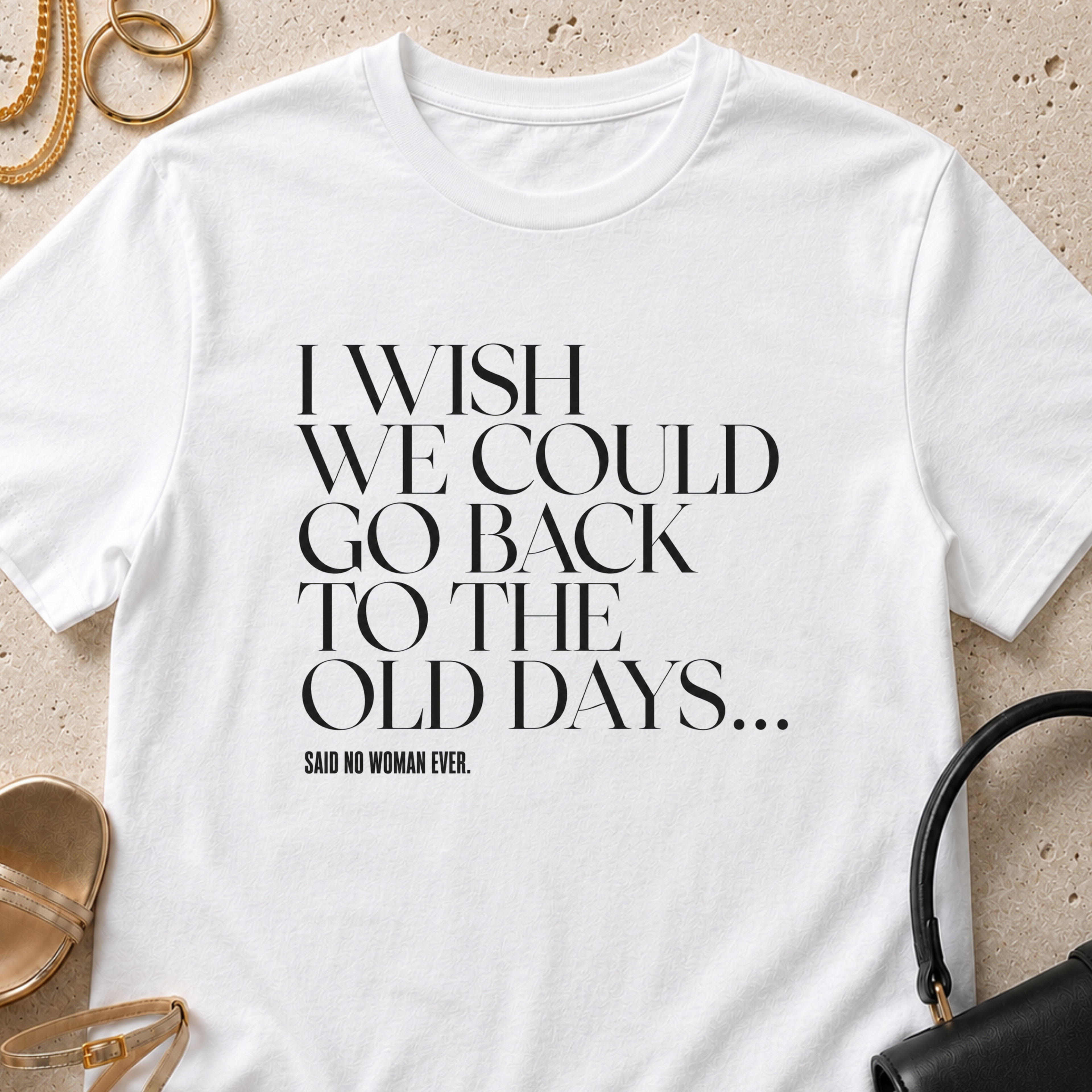 I Wish We Could Go Back to the Old Days - T-Shirt