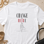 Change is Her(e) - T-Shirt