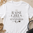 Raise Girls Who Raise Standards - T-Shirt