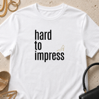 Hard to Impress - T-Shirt