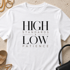 High Standards, Low Patience - T-Shirt