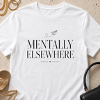 Mentally Elsewhere - T-Shirt