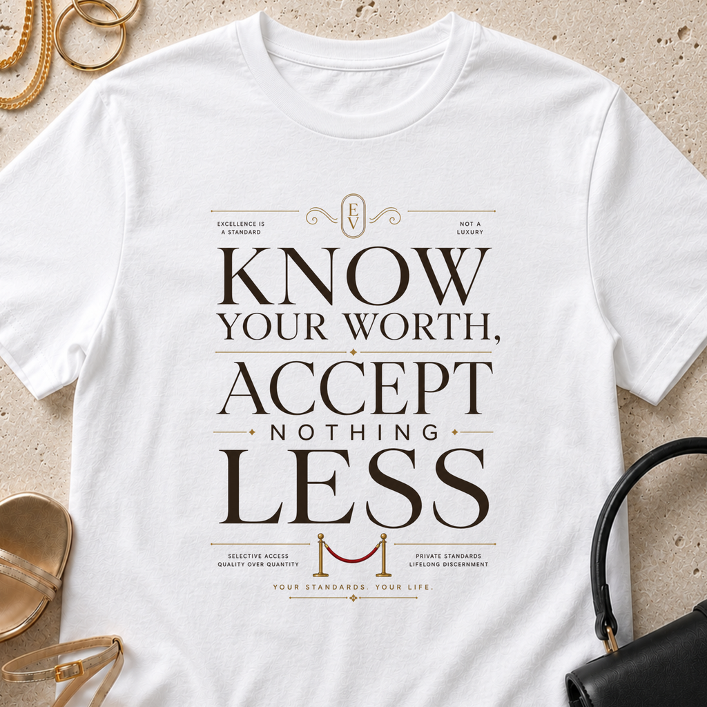Know Your Worth, Accept Nothing Less - T-Shirt