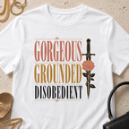 Gorgeous, Grounded, Disobedient - T-Shirt